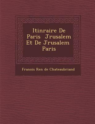 Itin Raire de Paris J Rusalem Et de J Rusalem P... [French] 1249495644 Book Cover