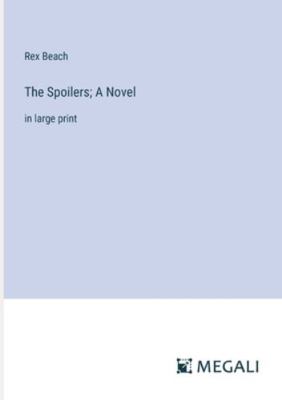 The Spoilers; A Novel: in large print 3387038402 Book Cover