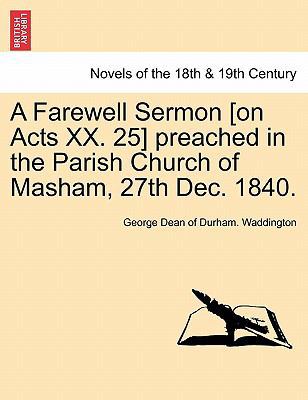 A Farewell Sermon [On Acts XX. 25] Preached in ... 1241607850 Book Cover