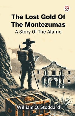 The Lost Gold Of The Montezumas A Story Of The ... 937042539X Book Cover