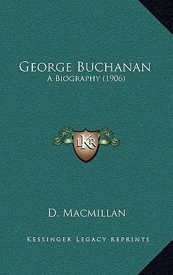 George Buchanan: A Biography (1906) 116434725X Book Cover