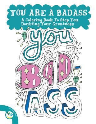 You Are a Badass: A Coloring Book to Stop You Doubting Your Greatness