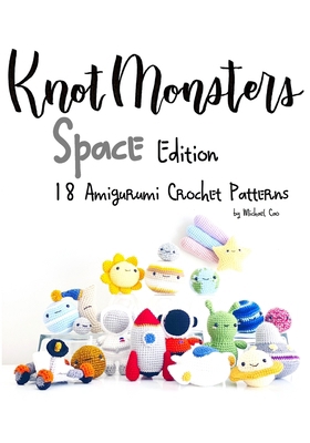 Knotmonsters: Space edition: 18 Amigurumi Croch... B096LPS18Z Book Cover