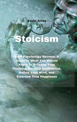Stoicism: Dark Psychology Secrets: A Guide to W... 1801677409 Book Cover