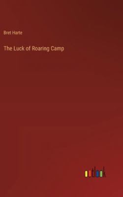 The Luck of Roaring Camp 3368648853 Book Cover