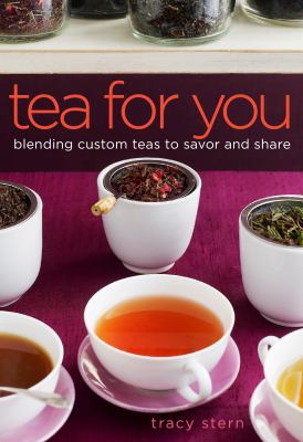 Tea for You: Blending Custom Teas to Savor and ... 0307450805 Book Cover