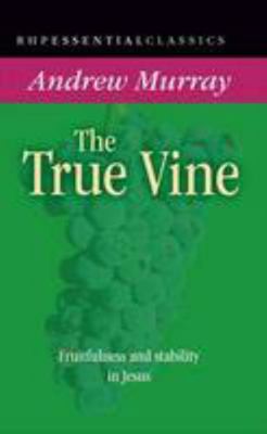 The True Vine: Fruitfulness and Stability in Jesus 1905044380 Book Cover