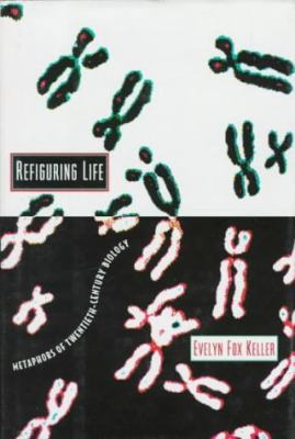 Refiguring Life: Metaphors of Twentieth-Century... 0231102046 Book Cover