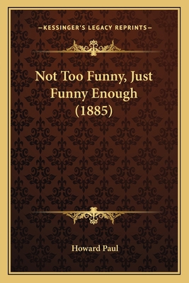 Not Too Funny, Just Funny Enough (1885) 1164847295 Book Cover