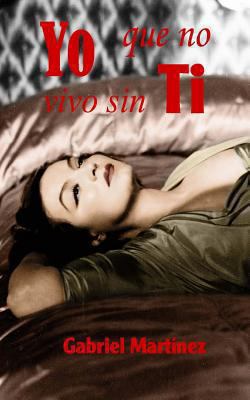 Yo que no vivo sin ti [Spanish] 1479341150 Book Cover
