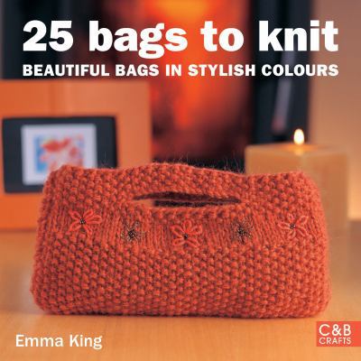 25 Bags to Knit : Beautiful Bags in Stylish Col... 1843402211 Book Cover