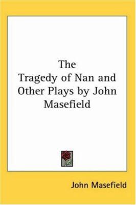 The Tragedy of Nan and Other Plays 1417900490 Book Cover