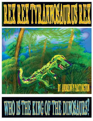 Rex Rex Tyrannosaurus Rex: Who is the King of t... 1979437289 Book Cover