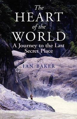 The Heart of the World: A Journey to the Last S... 0285637916 Book Cover