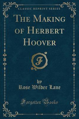 The Making of Herbert Hoover (Classic Reprint) 1331616123 Book Cover