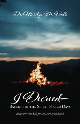 I Decreed--: Basking in the Spirit For 40 Days ... 1637690940 Book Cover