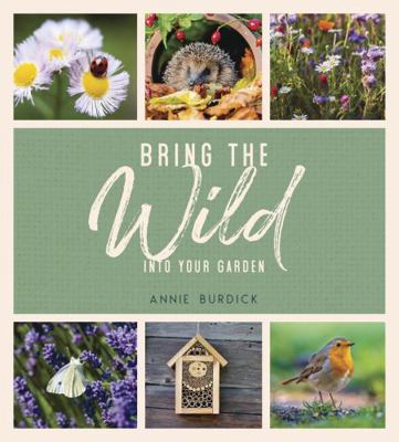 Bring the Wild into Your Garden: Simple Tips fo... 1787836673 Book Cover