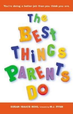 The Best Things Parents Do: Ideas & Insights fr... 1573249025 Book Cover