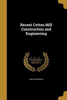 Recent Cotton Mill Construction and Engineering 1372538127 Book Cover