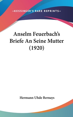 Anselm Feuerbach's Briefe an Seine Mutter (1920) [German] 1160611491 Book Cover