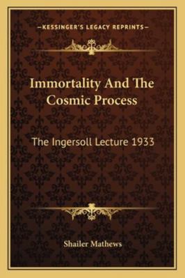 Immortality And The Cosmic Process: The Ingerso... 1163137618 Book Cover