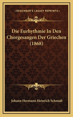 Die Eurhythmie In Den Chorgesangen Der Griechen... [German] 1168610052 Book Cover