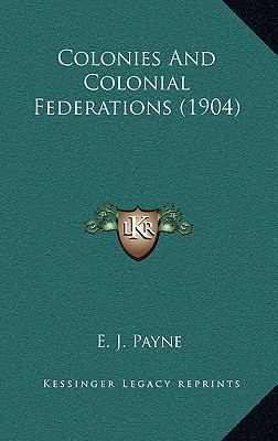 Colonies and Colonial Federations (1904) 1165204800 Book Cover