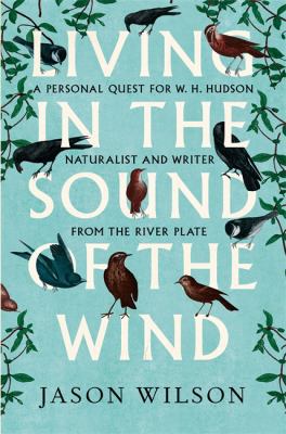 Living in the Sound of the Wind: A Life of W H ... 1472106350 Book Cover