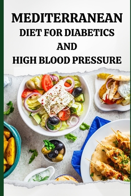 Mediterranean Diet for Diabetics and High Blood... B0CHL46ZTP Book Cover