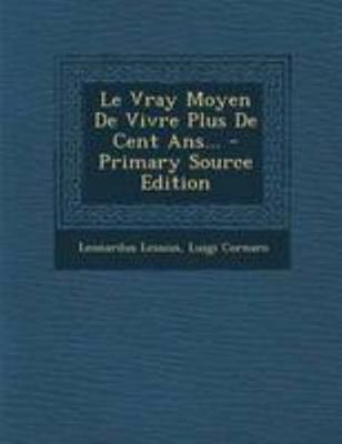 Le Vray Moyen de Vivre Plus de Cent Ans... - Pr... [French] 1295120690 Book Cover