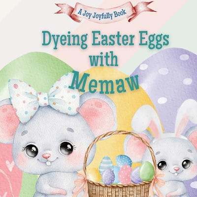 Dyeing Easter Eggs with Memaw: A Delightful Eas... B0F26ZLG2Y Book Cover