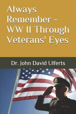 Always Remember - W.W. II Through Veterans' Eyes 1796777013 Book Cover