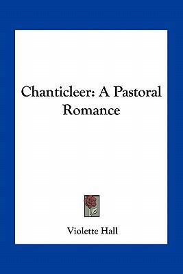 Chanticleer: A Pastoral Romance 1163717541 Book Cover