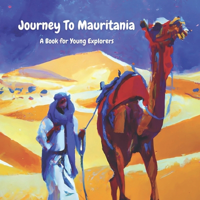 Journey To Mauritania: A Book for Young Explorers B0BVD8K87X Book Cover