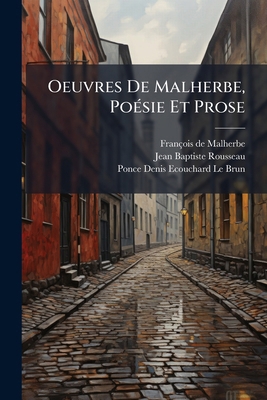 Oeuvres De Malherbe, Poésie Et Prose [French] 1147679576 Book Cover