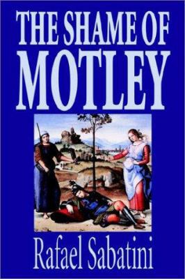 The Shame of Motley by Rafael Sabatini, Fiction 1592248144 Book Cover