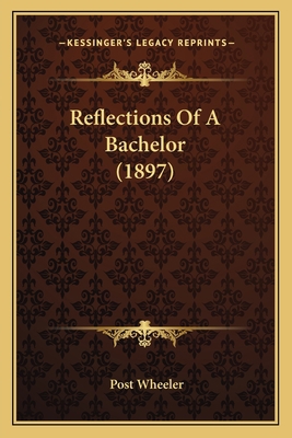 Reflections Of A Bachelor (1897) 1166975401 Book Cover