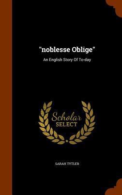 noblesse Oblige: An English Story Of To-day 1345315279 Book Cover
