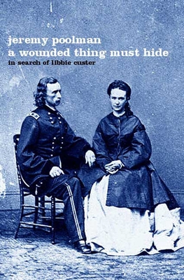 Wounded Thing Must Hide : In Search of Libbie C... 1582341214 Book Cover