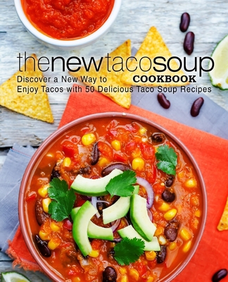 The New Taco Soup Cookbook: Discover a New Way ... 1688187847 Book Cover