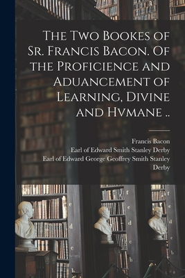 The Two Bookes of Sr. Francis Bacon. Of the Pro... 1014092949 Book Cover