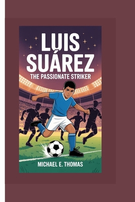 Luis Suárez: The Passionate Striker B0FHPXWB5R Book Cover