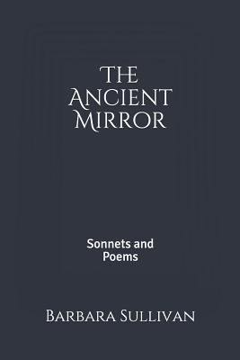 The Ancient Mirror: Sonnets and Poems 1793859485 Book Cover