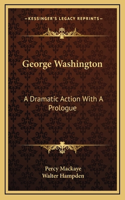 George Washington: A Dramatic Action With A Pro... 1168668638 Book Cover