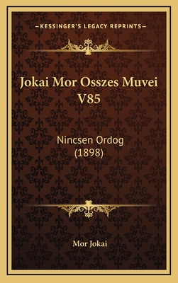 Jokai Mor Osszes Muvei V85: Nincsen Ordog (1898) [Hungarian] 1168228565 Book Cover