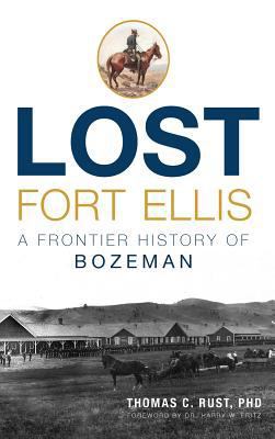 Lost Fort Ellis: A Frontier History of Bozeman 1540213919 Book Cover