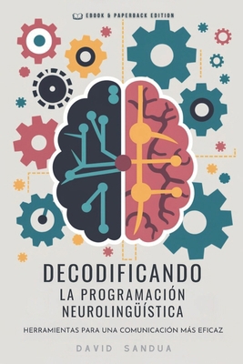 Decodificando La Programación Neurolingüística:... [Spanish] B0D3WMXK4T Book Cover