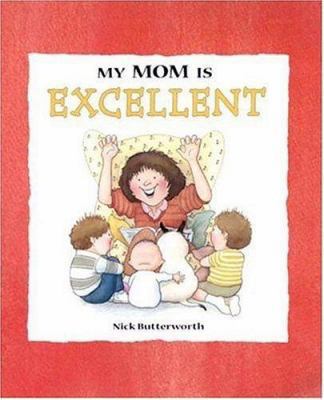 My Mom Is Excellent 0763620505 Book Cover