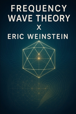 Frequency Wave Theory X Eric Weinstein B0FB377VTW Book Cover