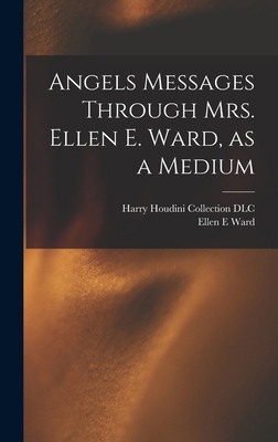 Angels Messages Through Mrs. Ellen E. Ward, as ... 1017865035 Book Cover